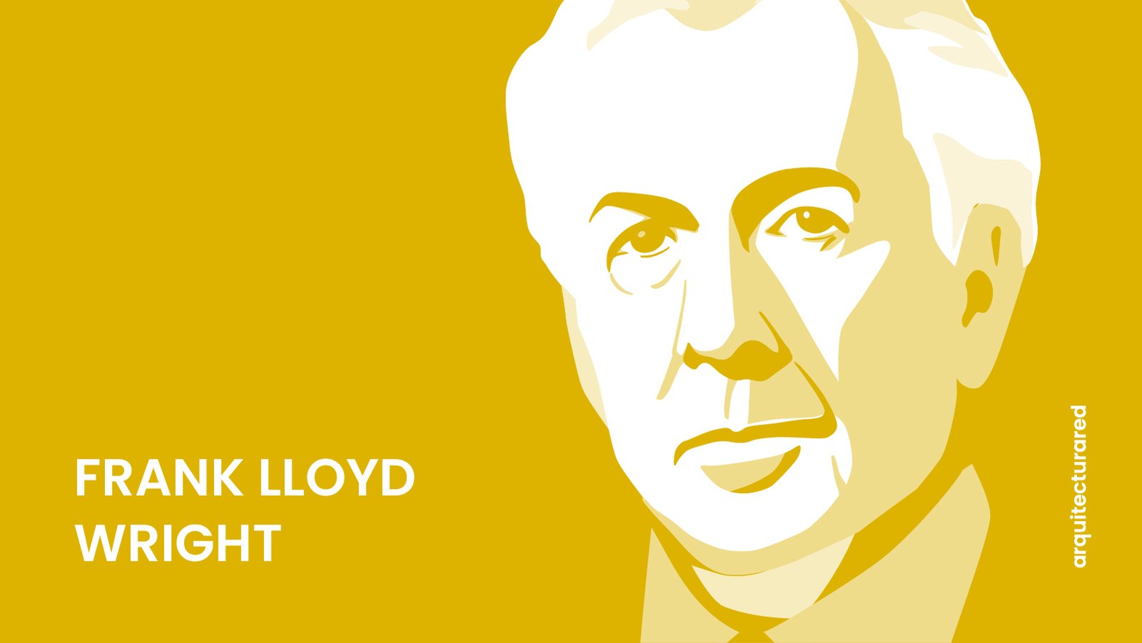 49 Arquitectos Más Famosos de la Historia Moderna 01. Frank Lloyd Wright